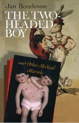 The Two-Headed Boy, and Other Medical Marvels - Bondeson, Jan, Dr., M.D.