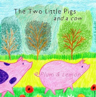 The Two Little Pigs: and a cow - Plum, Violet