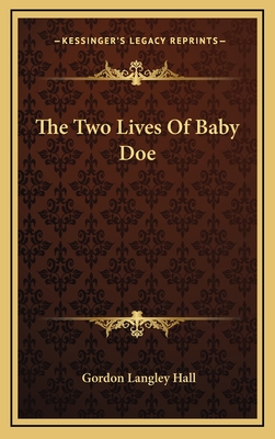 The Two Lives of Baby Doe - Hall, Gordon Langley