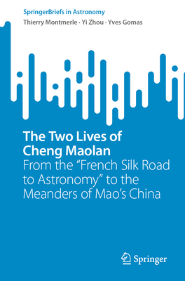 The Two Lives of Cheng Maolan: From the "French Silk Road to Astronomy" to the Meanders of Mao's China - Montmerle, Thierry, and Zhou, Yi, and Gomas, Yves