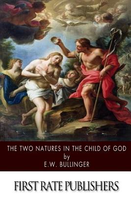 The Two Natures in the Child of God - Bullinger, E W, Dr.