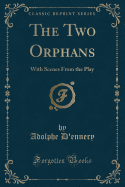 The Two Orphans: With Scenes from the Play (Classic Reprint)
