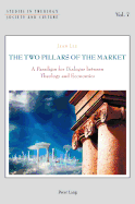 The Two Pillars of the Market: A Paradigm for Dialogue Between Theology and Economics