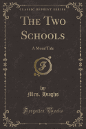 The Two Schools: A Moral Tale (Classic Reprint)