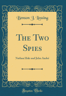 The Two Spies: Nathan Hale and John Andr (Classic Reprint)