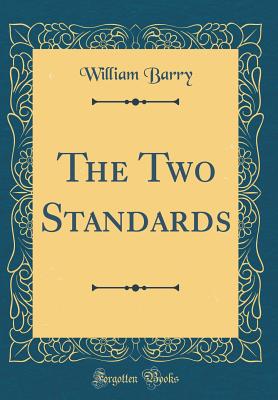 The Two Standards (Classic Reprint) - Barry, William