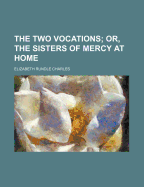 The Two Vocations; Or, the Sisters of Mercy at Home
