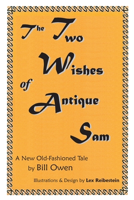 The Two Wishes of Antique Sam: A New Old-Fashioned Tale - Owen, Bill