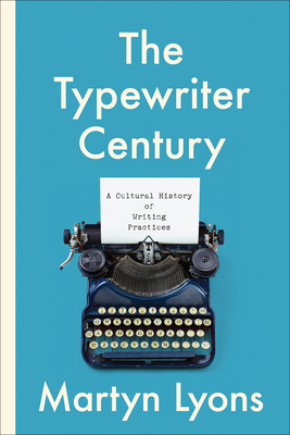 The Typewriter Century: A Cultural History of Writing Practices - Lyons, Martyn