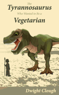 The Tyrannosaurus Who Wanted to Be a Vegetarian