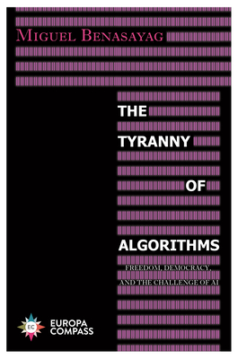 The Tyranny of Algorithms: Freedom, Democracy, and the Challenge of AI - Benasayag, Miguel, and Rendall, Steven (Translated by)