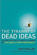 The Tyranny of Dead Ideas: Letting Go of the Old Ways of Thinking to Unleash a New Prosperity