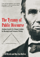 The Tyranny of Public Discourse: Abraham Lincoln's Six-Element Antidote for Meaningful and Persuasive Writing