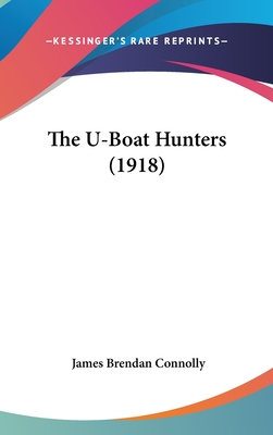 The U-Boat Hunters (1918) - Connolly, James Brendan