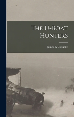 The U-boat Hunters - Connolly, James B