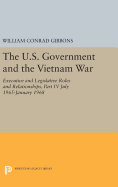 The U.S. Government and the Vietnam War: Executive and Legislative Roles and Relationships, Part IV: July 1965-January 1968