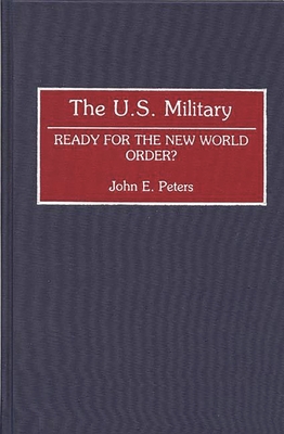 The U.S. Military: Ready for the New World Order? - Peters, John