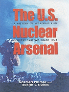 The U.S. Nuclear Arsenal: A History of Weapons and Delivery Systems Since 1945