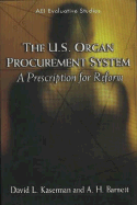 The U.S. Organ Procurement System: A Prescription for Reform