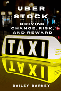 The Uber Stock Story: Driving Change, Risk, and Reward