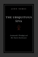 The Ubiquitous Siva: Somananda's Sivadrsti and His Tantric Interlocutors