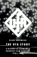 The Ufa Story: A History of Germany's Greatest Film Company, 1918-1945