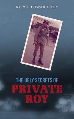 The Ugly Secrets of Private Roy - Roy, Edward