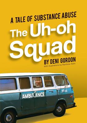 The Uh-oh Squad: A Tale of Substance Abuse - Gordon, Deni