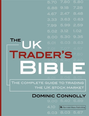 The UK Trader's Bible: The Complete Guide to Trading the UK Stock Market - Connolly, Dominic