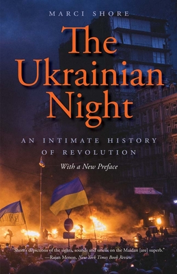 The Ukrainian Night: An Intimate History of Revolution - Shore, Marci