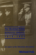 The Ukrainian-Polish Defensive Alliance, 1919-1921: An Aspect of the Ukrainian Revolution