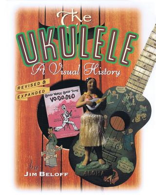 The Ukulele: A Visual History - Beloff, Jim