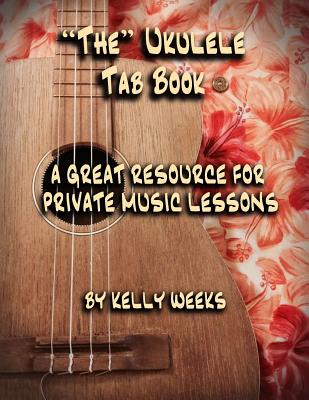 "the" Ukulele Tab Book: A Great Resource for Private Music Lessons - Weeks, Kelly Gordon