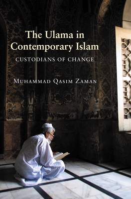 The Ulama in Contemporary Islam: Custodians of Change - Zaman, Muhammad Qasim