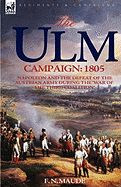 The Ulm Campaign 1805: Napoleon and the Defeat of the Austrian Army During the 'War of the Third Coalition'