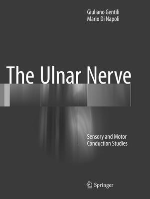 The Ulnar Nerve: Sensory and Motor Conduction Studies - Gentili, Giuliano, and Di Napoli, Mario