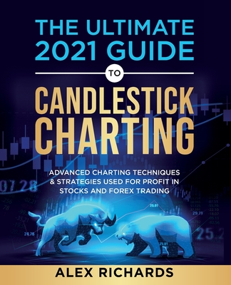 The Ultimate 2021 Guide to Candlestick Charting - Richards, Alex