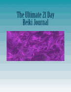 The Ultimate 21 Day Reiki Journal: My Reiki Cleanse and Journey to Better Health