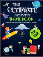 The Ultimate Activity Travel Book For Kids: Amazing Activities for when you travel