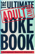 The Ultimate Adult Only Joke Book - Ripley, Ben (Editor)