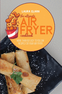 The Ultimate Air Fryer Cookbook: More Than 50 Easy to Follow Recipes For Your Air Fryer