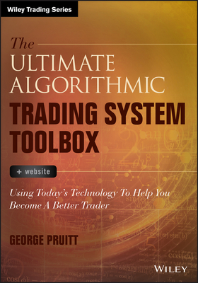 The Ultimate Algorithmic Trading System Toolbox + Website: Using Today's Technology to Help You Become a Better Trader - Pruitt, George