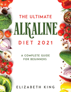 The Ultimate Alkaline Diet 2021: A Complete Guide for Beginners