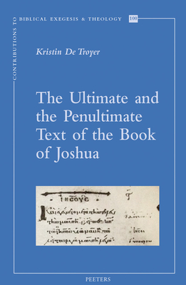 The Ultimate and the Penultimate Text of the Book of Joshua - De Troyer, K.