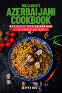 The Ultimate Azerbaijani Cookbook: 111 Dishes From Azerbaijan To Cook Right Now