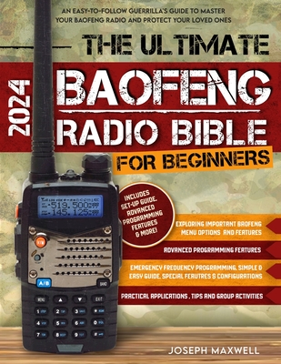 The Ultimate Baofeng Radio Bible for Beginners: An Easy-to-Follow Guerrilla's Guide to Master Your Baofeng Radio and Protect Your Loved Ones - Publications, Chameleon, and Maxwell, Joseph