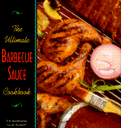 The Ultimate Barbecue Sauce Cookbook: Your Guide to the Best Sauces, Rubs, Sops, Mops, and Marinades