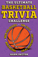 The Ultimate Basketball Trivia Challenge: Over 600 Quiz Questions for Die-Hard Basketball Fans