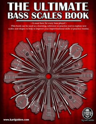 The Ultimate Bass Scales Book: A must have for every bass player! - Golden, Karl