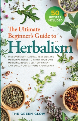 The Ultimate Beginner's Guide to Herbalism - Glow, The Green